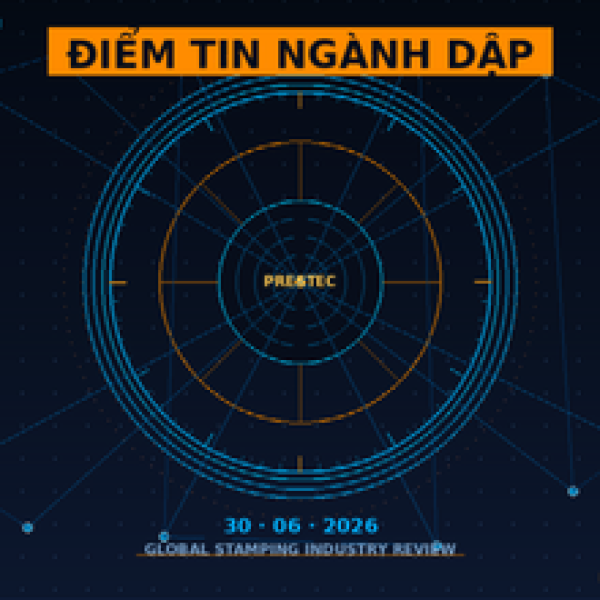 Điểm Tin Ngành Dập Thế Giới Tuần Cuối Tháng 6/2026: Tự Động Hóa, Thép Toàn Cầu Và Công Nghệ Servo Press