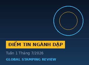 Điểm tin ngành dập thế giới tuần 1 tháng 7/2026
